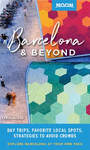 Паперова книга «Moon Barcelona & Beyond (First Edition): With Catalonia & Valencia: Day Trips, Local Spots, Strategies to Avoid Crowds», автор Керол Моран - фото №1