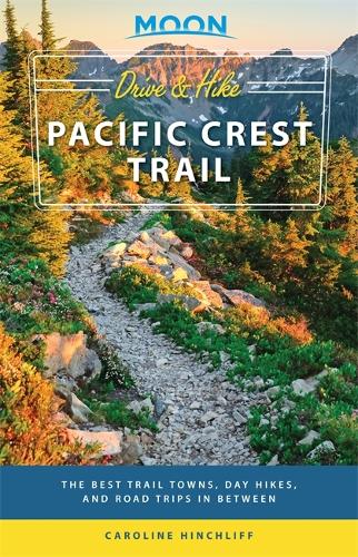 Бумажная книга «Moon Drive & Hike Pacific Crest Trail (First Edition): The Best Trail Towns, Day Hikes, and Road Trips In Between», автор Кэролайн Хинчлифф - фото №1