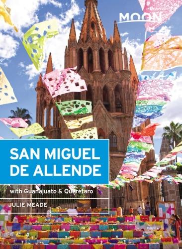 Бумажная книга «Moon San Miguel de Allende (Third Edition): Including Guanajuato & Querétaro», автор Джули Мид - фото №1