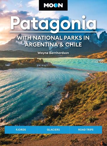 Бумажная книга «Moon Patagonia: With National Parks in Argentina & Chile (Sixth Edition): Fjords, Glaciers, Road Trips», автор Уэйн Бернхардсон - фото №1