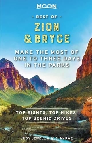 Бумажная книга «Moon Best of Zion & Bryce (First Edition): Make the Most of One to Three Days in the Parks», авторов Джуди Джуэлл, У. К. Макрей - фото №1