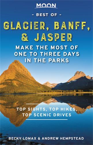 Паперова книга «Moon Best of Glacier, Banff & Jasper (First Edition): Make the Most of One to Three Days in the Parks», авторів Ендрю Хемпстед, Беккі Ломакс - фото №1