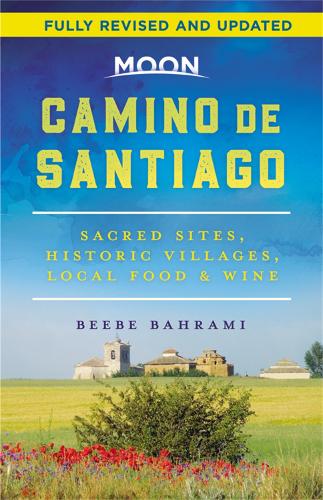 Бумажная книга «Moon Camino de Santiago (Second Edition): Sacred Sites, Historic Villages, Local Food & Wine», автор Биби Бахрами - фото №1