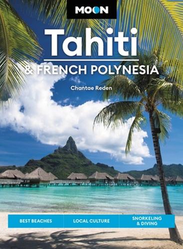 [object Object] «Moon Tahiti & French Polynesia (First Edition): Best Beaches, Local Culture, Snorkeling & Diving», авторов Чантэ Реден, Дэвид Стэнли - фото №1