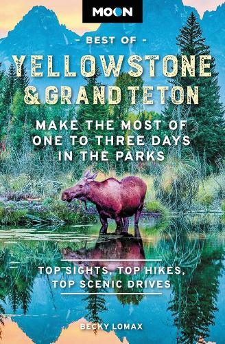 Бумажная книга «Moon Best of Yellowstone & Grand Teton (Second Edition): Make the Most of One to Three Days in the Parks», автор Бекки Ломакс - фото №1