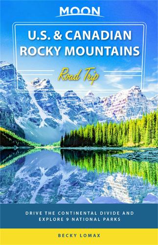 Бумажная книга «Moon U.S. & Canadian Rocky Mountains Road Trip (First Edition): Drive the Continental Divide and Explore 9 National Parks», автор Бекки Ломакс - фото №1