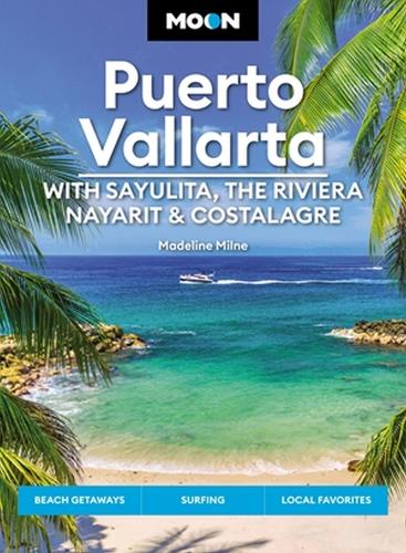 Бумажная книга «Moon Puerto Vallarta: With Sayulita, the Riviera Nayarit & Costalegre: Getaways, Beaches & Surfing, Local Flavors», автор Маделин Милн - фото №1