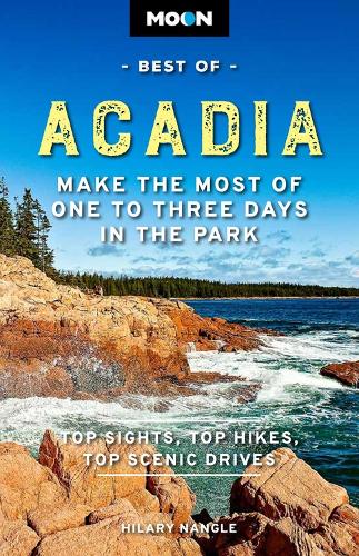 Бумажная книга «Moon Best of Acadia National Park (First Edition): Make the Most of One to Three Days in the Park», автор Хилари Нангл - фото №1