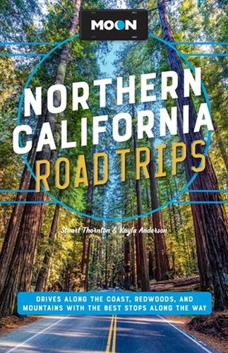 Паперова книга «Moon Northern California Road Trip (Second Edition): Drives along the Coast, Redwoods, and Mountains with the Best Stops along the Way», авторів Кайла Андерсон, Стюарт Торнтон - фото №1