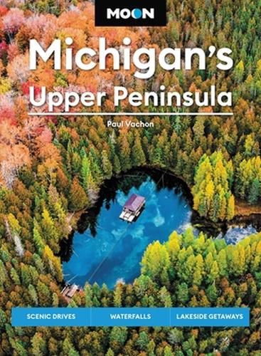 Бумажная книга «Moon Michigan's Upper Peninsula (Sixth Edition): Scenic Drives, Waterfalls, Lakeside Getaways», автор Пол Вашон - фото №1