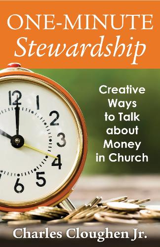 Бумажная книга «One-Minute Stewardship: Creative Ways to Talk about Money in Church», автор Чарльз Клоухер-младший - фото №1