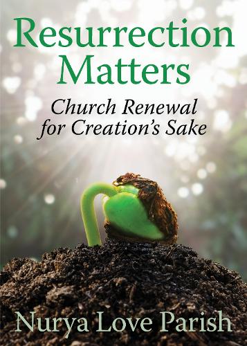 Бумажная книга «Resurrection Matters: Church Renewal for Creation's Sake», автор Нурия Лав Париш - фото №1
