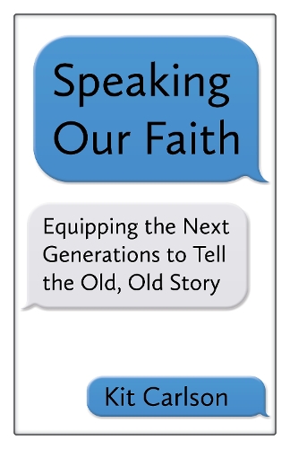Бумажная книга «Speaking Our Faith: Equipping the Next Generations to Tell the Old, Old Story», автор Кит Карлсон - фото №1
