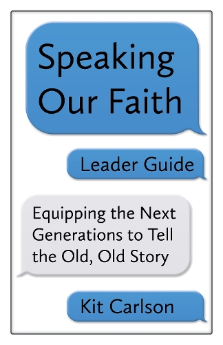 Бумажная книга «Speaking Our Faith Leader Guide: Equipping the Next Generations to Tell the Old, Old Story», автор Кит Карлсон - фото №1
