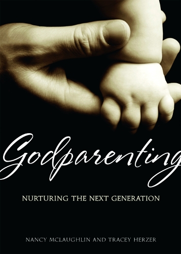 Паперова книга «Godparenting: Nurturing the Next Generation», авторів Ненсі Енн Маклафлін, Трейсі Герцер - фото №1