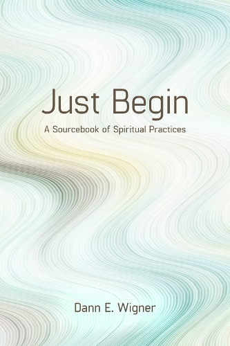 Бумажная книга «Just Begin: A Sourcebook of Spiritual Practices», автор Данн Э. Вигнер - фото №1