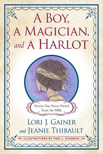 Бумажная книга «A Boy, a Magician, and a Harlot: Stories You Never Heard from the Bible», авторов Джини Тибо, Лори Дж. Гейнер - фото №1
