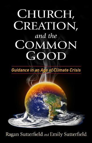 Бумажная книга «Church, Creation, and the Common Good: Guidance in an Age of Climate Crisis», авторов Эмили Саттерфилд, Раган Саттерфилд - фото №1