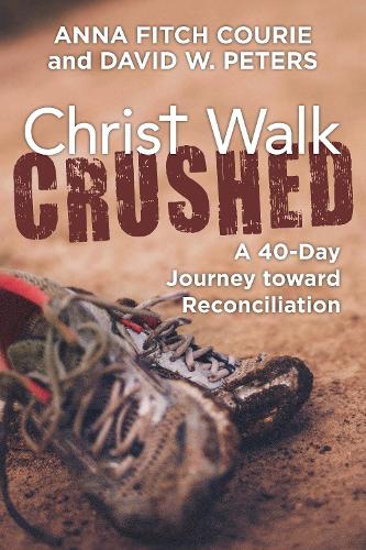 Бумажная книга «Christ Walk Crushed: A 40-Day Journey toward Reconciliation», авторов Анна Фитч Кури, Дэвид В. Питерс - фото №1