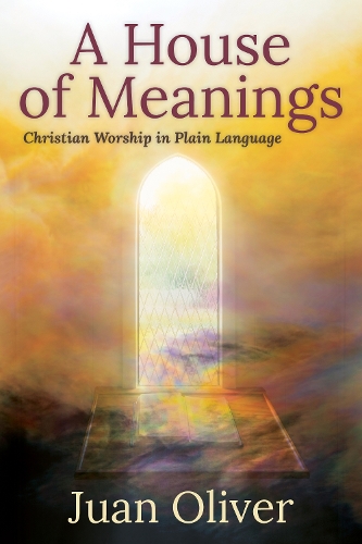 Бумажная книга «A House of Meanings: Christian Worship in Plain Language», автор Хуан М. С. Оливер - фото №1