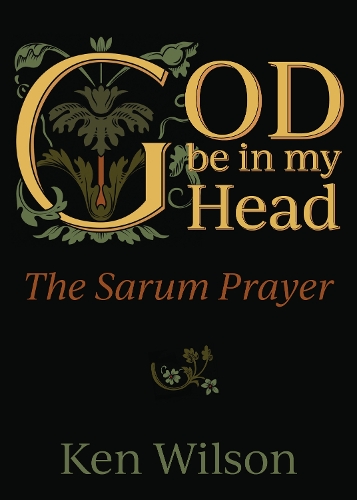Бумажная книга «God Be in My Head: The Sarum Prayer», автор Кен Уилсон - фото №1