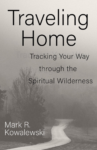 Паперова книга «Traveling Home: Tracking Your Way through the Spiritual Wilderness», автор Марк Р. Ковалевські - фото №1
