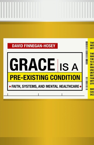 Бумажная книга «Grace Is a Pre-existing Condition: Faith, Systems, and Mental Healthcare», автор Дэвид Финнеган-Хоузи - фото №1