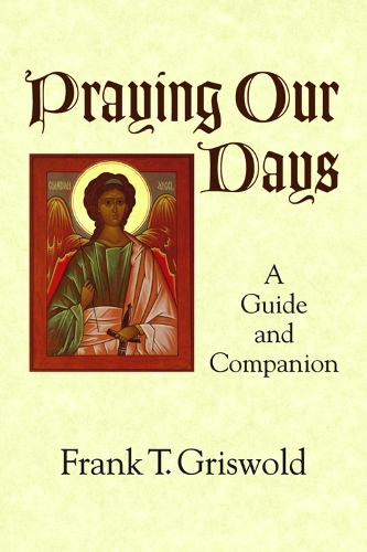 Бумажная книга «Praying Our Days: A Guide and Companion», автор Фрэнк Т. Грисволд - фото №1