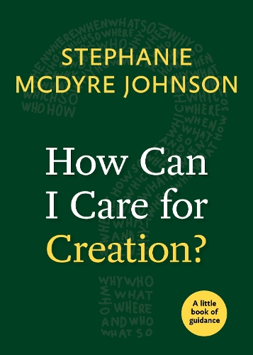 Бумажная книга «How Can I Care for Creation?: A Little Book of Guidance», автор Стефани Макдайр Джонсон - фото №1