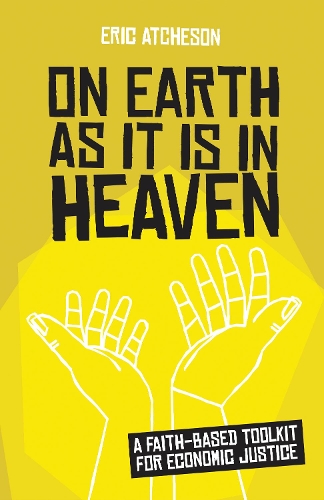 Бумажная книга «On Earth as It Is in Heaven: A Faith-Based Toolkit for Economic Justice», автор Эрик Атчесон - фото №1