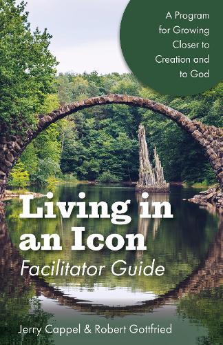 Бумажная книга «Living in an Icon - Facilitator Guide: Growing Closer to Nature and Closer to God», авторов Джерри Каппель, Роберт Готтфрид - фото №1