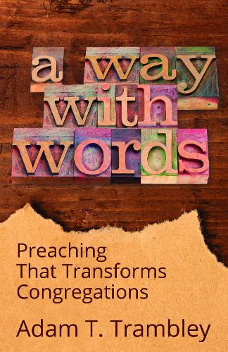 Бумажная книга «A Way with Words: Preaching That Transforms Congregations», автор Адам Т. Трамбли - фото №1