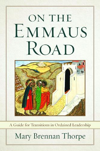Бумажная книга «On the Emmaus Road: A Guide for Transitions in Ordained Leadership In Changing Times», автор Мэри Бреннан Торп - фото №1
