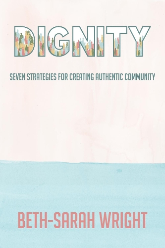 Бумажная книга «Dignity: Seven Strategies for Creating Authentic Community», автор Бет-Сара Райт - фото №1