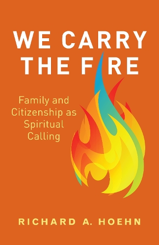 Бумажная книга «We Carry the Fire: Family and Citizenship as Spiritual Calling», автор Ричард А. Хон - фото №1