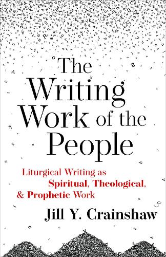 Бумажная книга «The Writing Work of the People: Liturgical Writing as Spiritual, Theological, and Prophetic Work», автор Джилл Й. Крэйншоу - фото №1