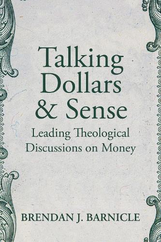 Паперова книга «Talking Dollars and Sense: Leading Theological Discussions on Money», автор Брендан Дж. Барнікл - фото №1