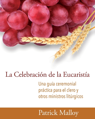 Бумажная книга «La Celebración de la Eucaristía: Una guía ceremonial práctica para el clero y otros ministros litúrgicos», автор Патрик Мэллой - фото №1