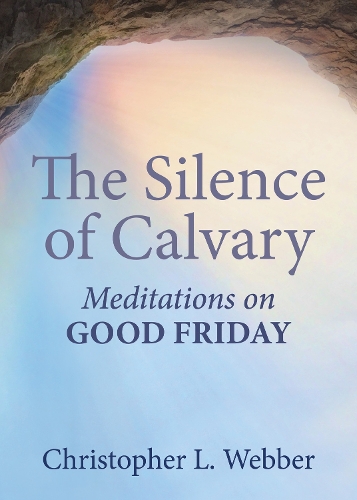 Бумажная книга «The Silence of Calvary: Meditations on Good Friday», автор Кристофер Л. Веббер - фото №1