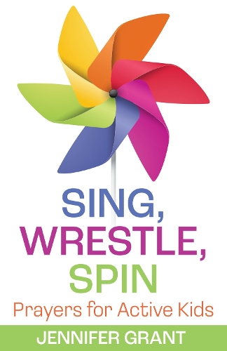 Бумажная книга «Sing, Wrestle, Spin: Prayers for Active Kids», автор Дженнифер Грант - фото №1