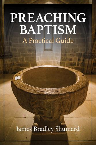 Паперова книга «Preaching Baptism: Incorporating Baptismal Values into Weekly Liturgy», автор Джеймс Бредлі Шумард - фото №1