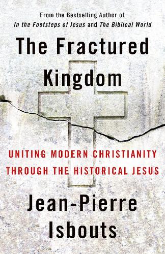 Паперова книга «The Fractured Kingdom: Uniting Modern Christianity through the Historical Jesus», автор Жан-П'єр Ісбутс - фото №1