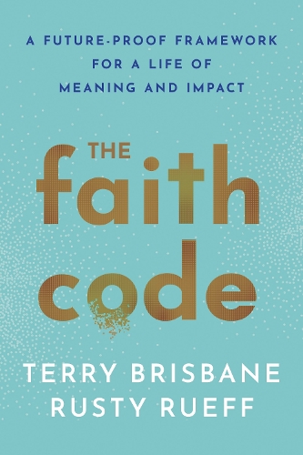 Паперова книга «The Faith Code: A Future-Proof Framework for a Life of Meaning and Impact», авторів Расті Руефф, Террі Брісбен - фото №1