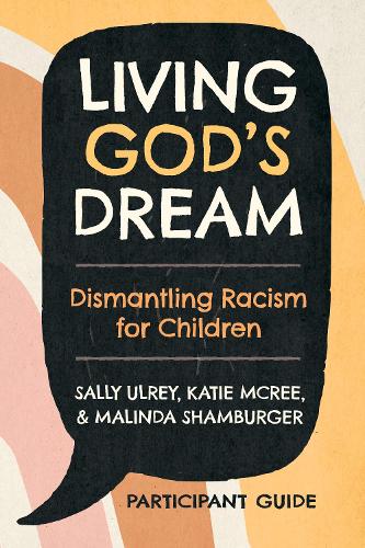 Бумажная книга «Living God's Dream, Participant Guide: Dismantling Racism for Children», авторов Кэти МакРи, Малинда Шамбургер, Салли Ульри - фото №1