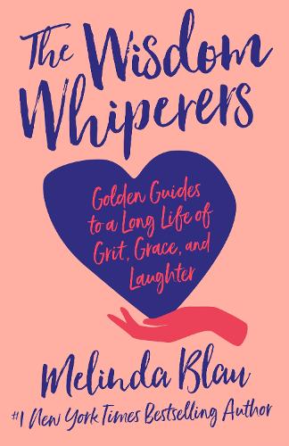 Бумажная книга «The Wisdom Whisperers: Golden Guides to a Long Life of Grit, Grace, and Laughter», автор Мелинда Блау - фото №1