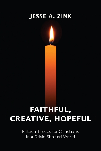 Бумажная книга «Faithful, Creative, Hopeful: Fifteen Theses for Christians in a Crisis-Shaped World», автор Джесси А Зинк - фото №1
