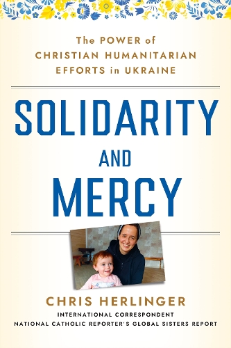 Паперова книга «Solidarity and Mercy: The Power of Christian Humanitarian Efforts in Ukraine», автор Кріс Герлінгер - фото №1