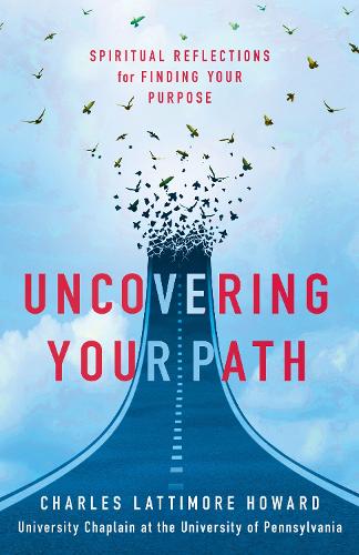 Паперова книга «Uncovering Your Path: Spiritual Reflections for Finding Your Purpose», автор Чарльз Латтимор Говард - фото №1