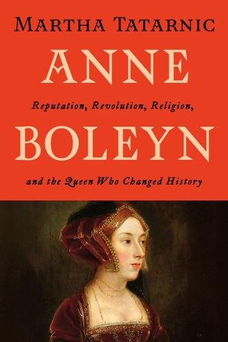 Бумажная книга «Anne Boleyn: Reputation, Revolution, Religion, and the Queen Who Changed History», автор Марта Татарник - фото №1