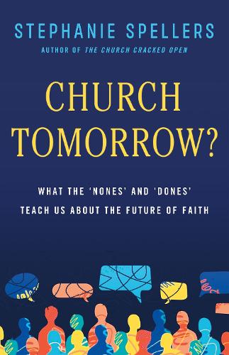 Бумажная книга «Church Tomorrow?: What the 'Nones' and 'Dones' Can Teach Us about the Future of Faith», автор Стефани Спеллерс - фото №1